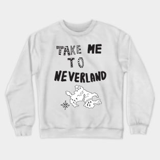 Take me to Neverland Crewneck Sweatshirt